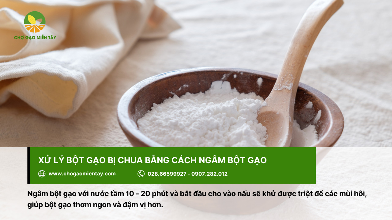Khử bột gạo bị chua bằng cách ngâm bột gạo khoảng 10 - 20 phút