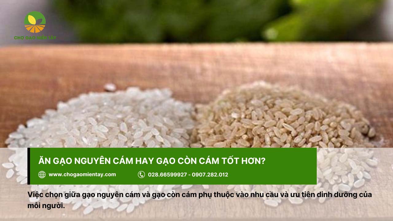 Chọn gạo nguyên cám hay gạo còn cám phụ thuộc vào nhu cầu của mỗi người